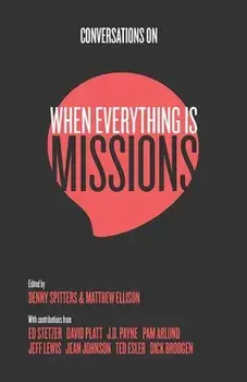 Conversations on When Everything Is Missions: Recovering the Mission of the Church, Paperback/Denny Spitters