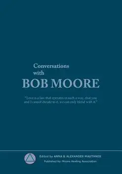 Conversations with Bob Moore, Paperback/Moore Healling Association