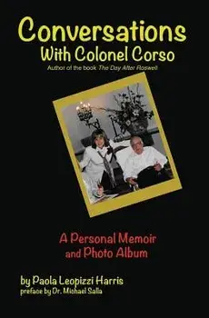 Conversations with Colonel Corso: A Personal Memoir and Photo Album, Paperback/Paola Leopizzi Harris