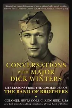 Conversations with Major Dick Winters: Life Lessons from the Commander of the Band of Brothers, Paperback/Cole C. Kingseed