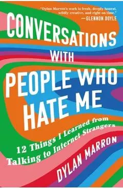 Conversations with People Who Hate Me: 12 Things I Learned from Talking to Internet Strangers - Dylan Marron