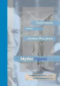Conversing with James Hillman: Mythic Figures, Paperback/Joanne Stroud
