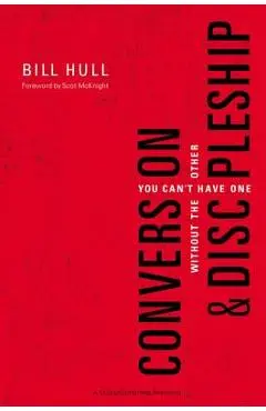 Conversion and Discipleship: You Can't Have One Without the Other - Bill Hull