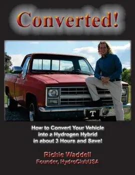 Converted: How to Convert Your Vehicle into a Hydrogen Hybrid in about 3 Hours and Save!, Paperback/Richie Waddell