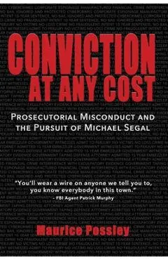 Conviction At Any Cost: Prosecutorial Misconduct and the Pursuit of Michael Segal - Maurice Possley