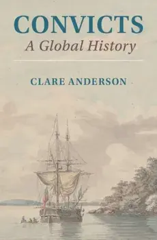 Convicts: A Global History, Paperback/Clare Anderson