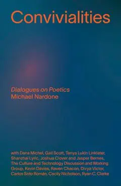 Convivialities: Dialogues on Poetics - Michael Nardone