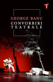 Convorbiri teatrale. Volumul II/George Banu