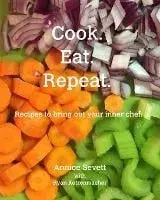 Cook. Eat. Repeat., Paperback/Annice Sevett