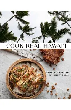 Cook Real Hawai'i: A Cookbook - Sheldon Simeon