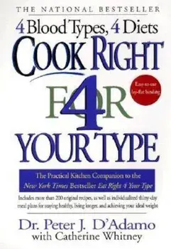 Cook Right 4 Your Type: The Practical Kitchen Companion to Eat Right 4 Your Type, Paperback/Peter J. D'Adamo