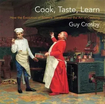 Cook, Taste, Learn. How the Evolution of Science Transformed the Art of Cooking, Paperback/Guy, Ph.D Crosby