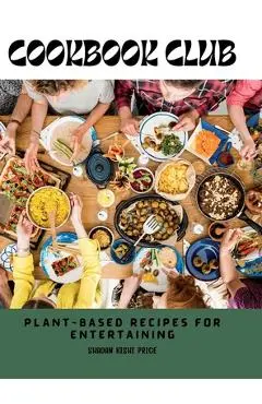 Cookbook Club: Plant-Based Recipes for Entertaining - Shadan Kishi Price