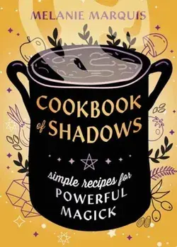Cookbook of Shadows. Simple Recipes for Powerful Magick, Paperback/Melanie Marquis