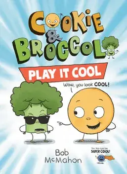 Cookie & Broccoli: Play It Cool, Paperback/Bob McMahon