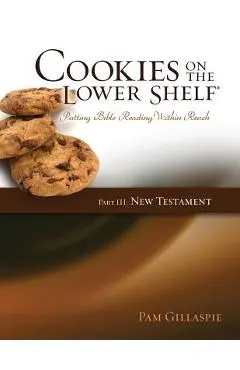 Cookies on the Lower Shelf: Putting Bible Reading Within Reach Part 3 (New Testament) - Pam Gillaspie