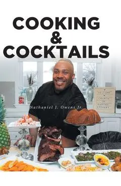 COOKING and COCKTAILS - Nathaniel J. Owens