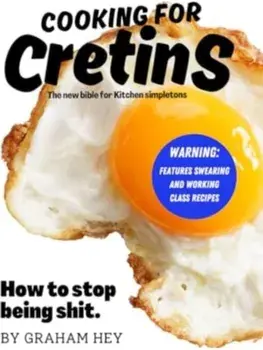 Cooking For Cretins, Paperback/Graham Hey