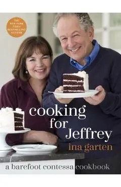 Cooking for Jeffrey: A Barefoot Contessa Cookbook - Ina Garten