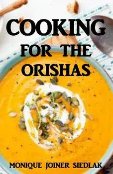 Cooking for the Orishas, Paperback/Monique Joiner Siedlak