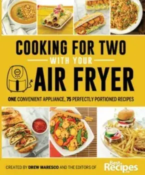 Cooking for Two with Your Air Fryer. One Convenient Appliance, 75 Perfectly Portioned Recipes, Paperback/Dallyn Maresco