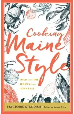 Cooking Maine Style: Tried and True Recipes from Down East - Sandra Oliver