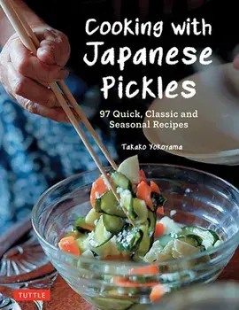 Cooking with Japanese Pickles. 97 Quick, Classic and Seasonal Recipes, Hardback/Takako Yokoyama
