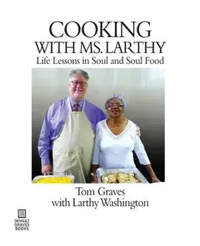 Cooking with Ms. Larthy: Life Lessons in Soul and Soul Food, Paperback/Tom Graves