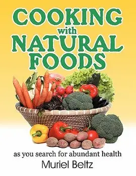Cooking with Natural Foods as You Search for Abundant Health, Paperback/Muriel Beltz
