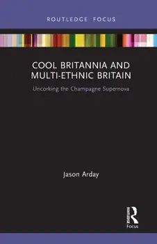 Cool Britannia and Multi-Ethnic Britain. Uncorking the Champagne Supernova, Paperback/***