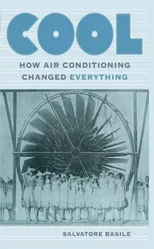 Cool: How Air Conditioning Changed Everything, Paperback/Salvatore Basile