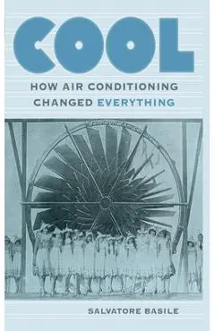 Cool: How Air Conditioning Changed Everything - Salvatore Basile