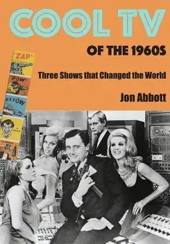 Cool TV of the 1960s: Three Shows That Changed the World, Paperback/Jon Abbott