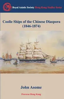 Coolie Ships of the Chinese Diaspora (1846-1874), Paperback/John Asome