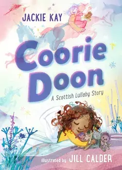 Coorie Doon: A Scottish Lullaby Story, Hardback/Jackie Kay