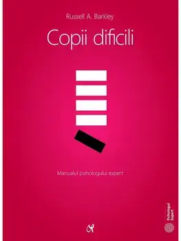 Copii dificili. Manualul psihologului expert/Russell A. Barkley