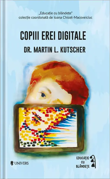 Copiii erei digitale | Martin L. Kutscher