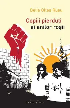 Copiii pierduti ai anilor rosii/Delia Oltea Rusu