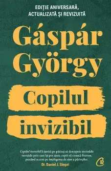 Copilul invizibil. Editie aniversara, actualizata si revizuita/Gaspar Gyorgy