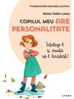 Copilul meu are personalitate. Intelege-l si invata sa-l linistesti!/Marina Failliot-Laloux