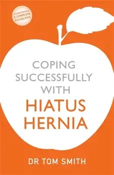 Coping Successfully with Hiatus Hernia, Paperback/Tom Smith