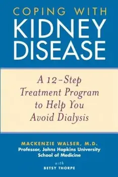 Coping with Kidney Disease: A 12-Step Treatment Program to Help You Avoid Dialysis, Paperback/MacKenzie Walser