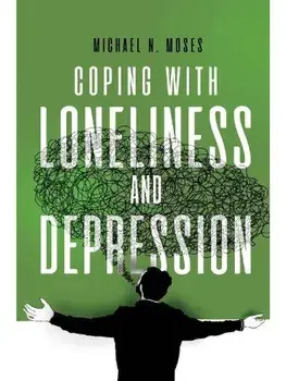 Coping with Loneliness and Depression, Paperback/Michael N. Moses