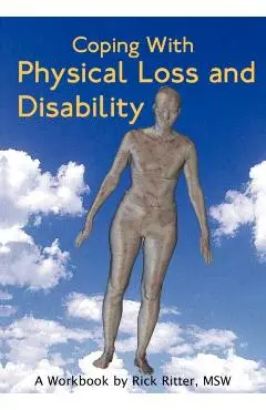 Coping with Physical Loss and Disability: A Workbook - Rick Ritter