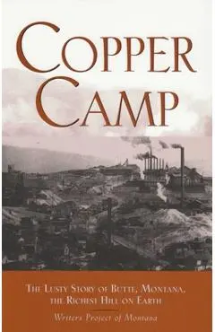 Copper Camp: The Lusty Story of Butte, Montana - Writers Project Of Montana