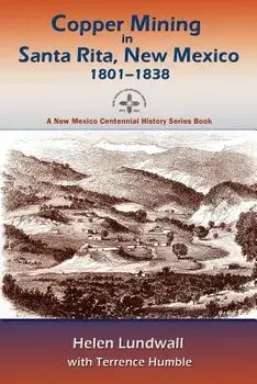 Copper Mining in Santa Rita, New Mexico, 1801-1838, Paperback/Helen J. Lundwall