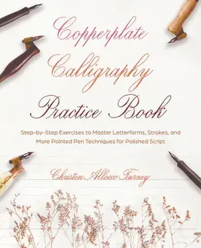 Copperplate Calligraphy Practice Book. Step-by-Step Exercises to Master Letterforms, Strokes, and More Pointed Pen Techniques for Polished Script, Paperback/Christen Allocco Turney