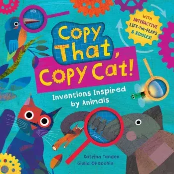 Copy That, Copy Cat!. Inventions Inspired by Animals, Board book/Katrina Tangen