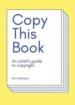 Copy This Book: An Artist's Guide to Copyright, Paperback/Eric Schrijver