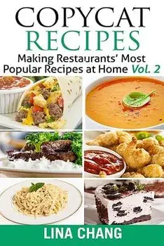 Copycat Recipes Vol. 2 ***black and White Edition***: Making Restaurants' Most Popular Recipes at Home, Paperback/Lina Chang